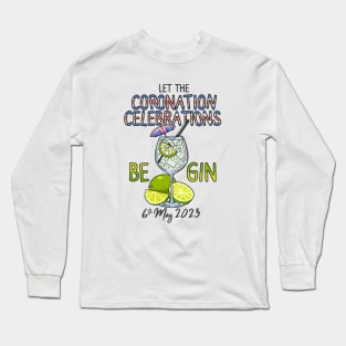 Let The Celebrations Be Gin King Charles Coronation Party Long Sleeve T-Shirt